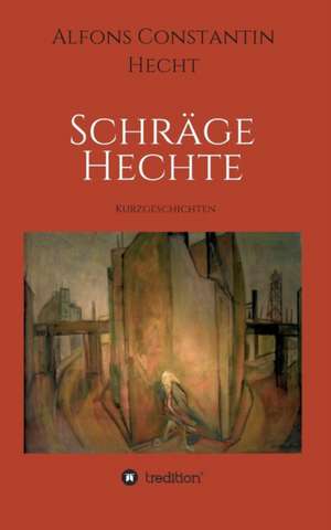 Schrage Hechte: Hamburg - Schanghai - Hamburg de Alfons Constantin Hecht