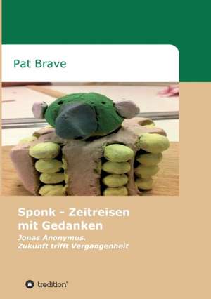 Sponk - Zeitreisen Mit Gedanken: Hamburg - Schanghai - Hamburg de Pat Brave