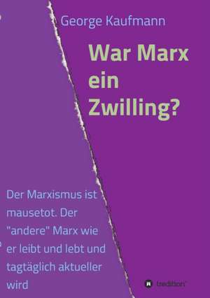 War Marx Ein Zwilling?: Die Monde Aber Sprachen de George Kaufmann