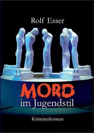 Mord im Jugendstil de Rolf Esser