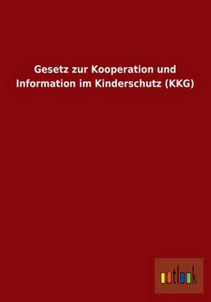 Gesetz zur Kooperation und Information im Kinderschutz (KKG) de Ohne Autor