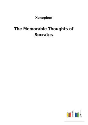 The Memorable Thoughts of Socrates de Xenophon