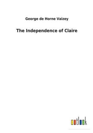 The Independence of Claire de George de Horne Vaizey