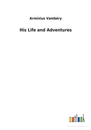 His Life and Adventures de Arminius Vambéry