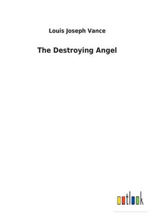 The Destroying Angel de Louis Joseph Vance