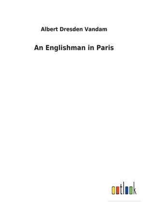 An Englishman in Paris de Albert Dresden Vandam