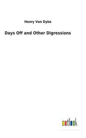 Days Off and Other Digressions de Van Dyke, Henry