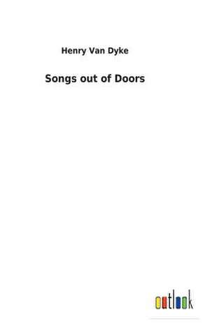 Songs Out of Doors de Van Dyke, Henry