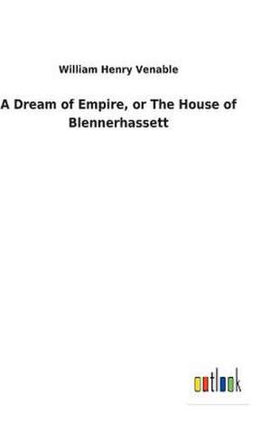 A Dream of Empire, or the House of Blennerhassett de Venable, William Henry