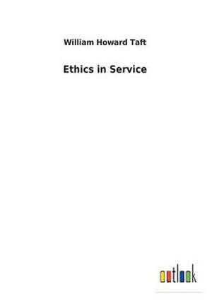 Ethics in Service de William Howard Taft