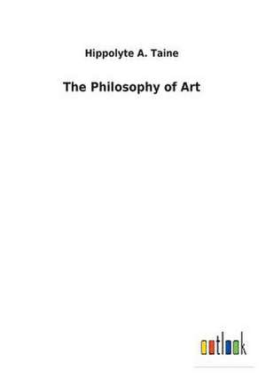 The Philosophy of Art de Hippolyte A. Taine