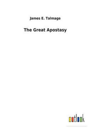 The Great Apostasy de James E. Talmage