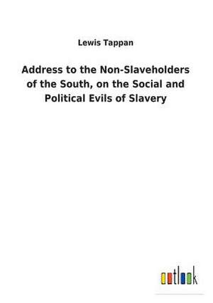 Address to the Non-Slaveholders of the South, on the Social and Political Evils of Slavery de Lewis Tappan