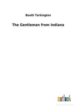 The Gentleman from Indiana de Booth Tarkington