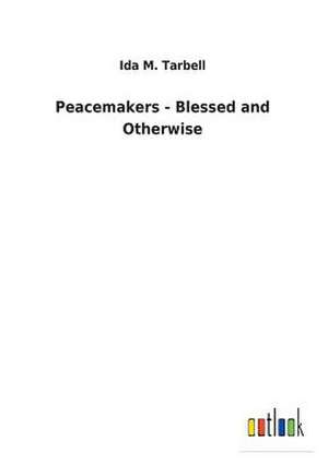 Peacemakers - Blessed and Otherwise de Ida M. Tarbell