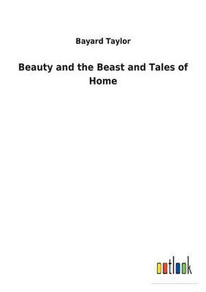 Beauty and the Beast and Tales of Home de Bayard Taylor