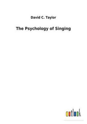 The Psychology of Singing de David C. Taylor