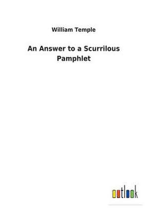 An Answer to a Scurrilous Pamphlet de William Temple