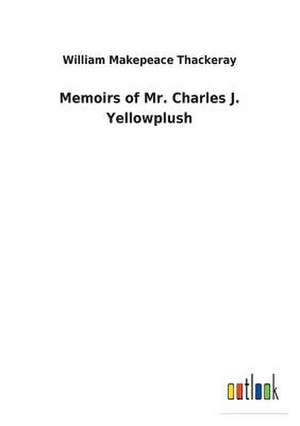 Memoirs of Mr. Charles J. Yellowplush de William Makepeace Thackeray