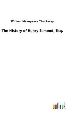 The History of Henry Esmond, Esq. de William Makepeace Thackeray