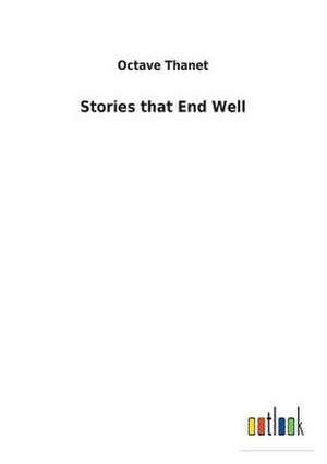 Stories that End Well de Octave Thanet