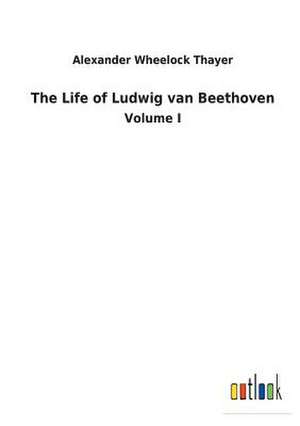 The Life of Ludwig van Beethoven de Alexander Wheelock Thayer