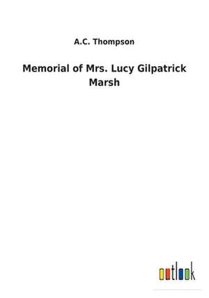 Memorial of Mrs. Lucy Gilpatrick Marsh de A. C. Thompson