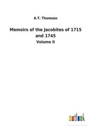 Memoirs of the Jacobites of 1715 and 1745 de A. T. Thomson