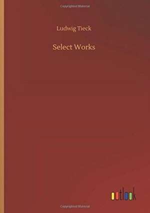 Select Works de Ludwig Tieck