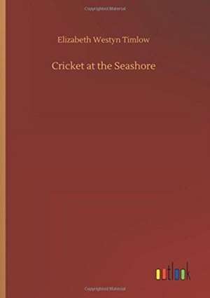 Timlow, E: Cricket at the Seashore
