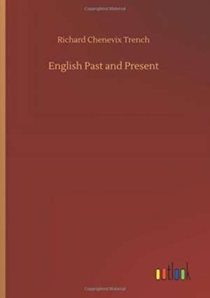 English Past and Present de Richard Chenevix Trench