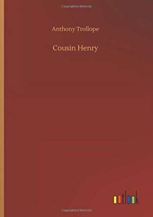 Cousin Henry de Anthony Trollope