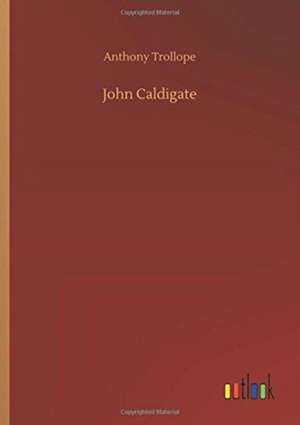Trollope, A: John Caldigate