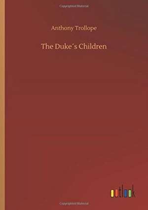 The Duke´s Children de Anthony Trollope