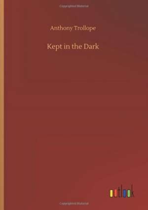 Kept in the Dark de Anthony Trollope