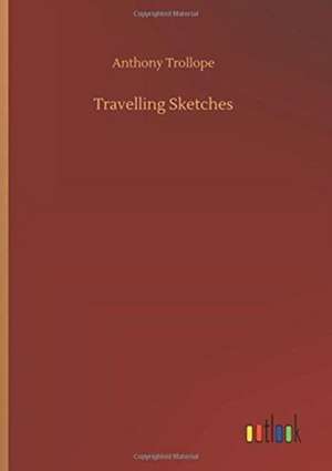 Travelling Sketches de Anthony Trollope