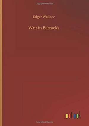 Writ in Barracks de Edgar Wallace