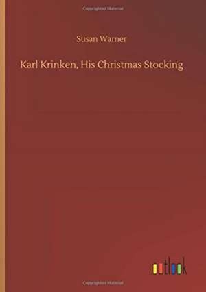 Karl Krinken, His Christmas Stocking de Susan Warner