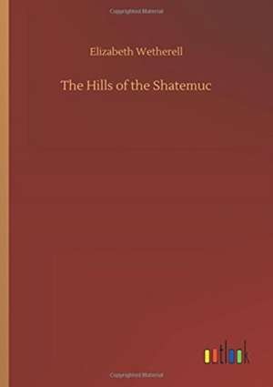 The Hills of the Shatemuc de Elizabeth Wetherell