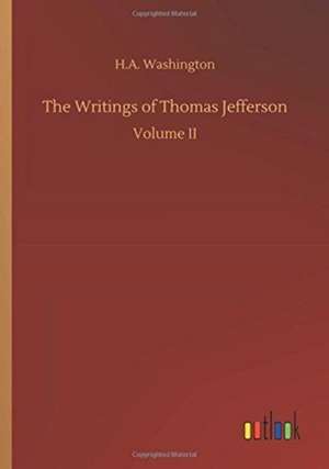 The Writings of Thomas Jefferson de H. A. Washington