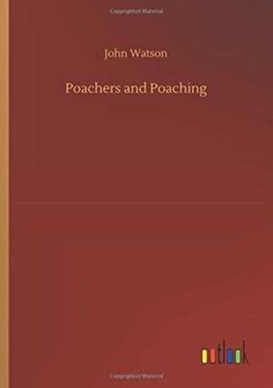 Poachers and Poaching de John Watson