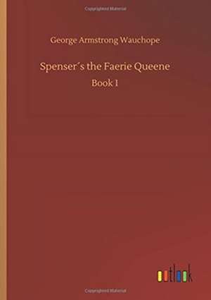 Spenser´s the Faerie Queene de George Armstrong Wauchope