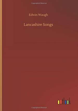 Lancashire Songs de Edwin Waugh