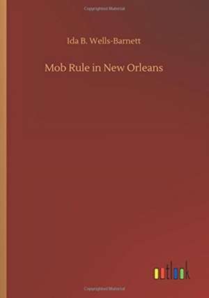 Mob Rule in New Orleans de Ida B. Wells-Barnett