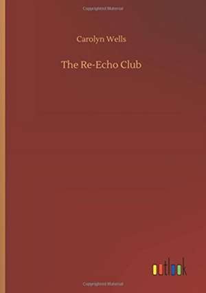 The Re-Echo Club de Carolyn Wells