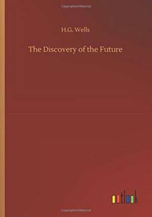 The Discovery of the Future de H. G. Wells