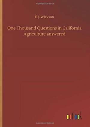 One Thousand Questions in California Agriculture answered de E. J. Wickson