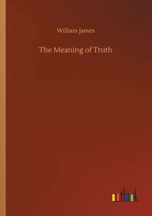 The Meaning of Truth de William James