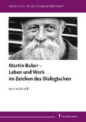 Martin Buber - Leben und Werk im Zeichen des Dialogischen de Gertrud Arnold