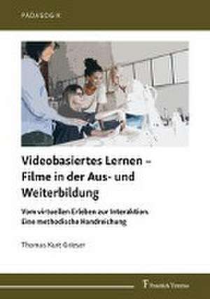 Videobasiertes Lernen ¿ Filme in der Aus- und Weiterbildung de Thomas Kurt Grieser